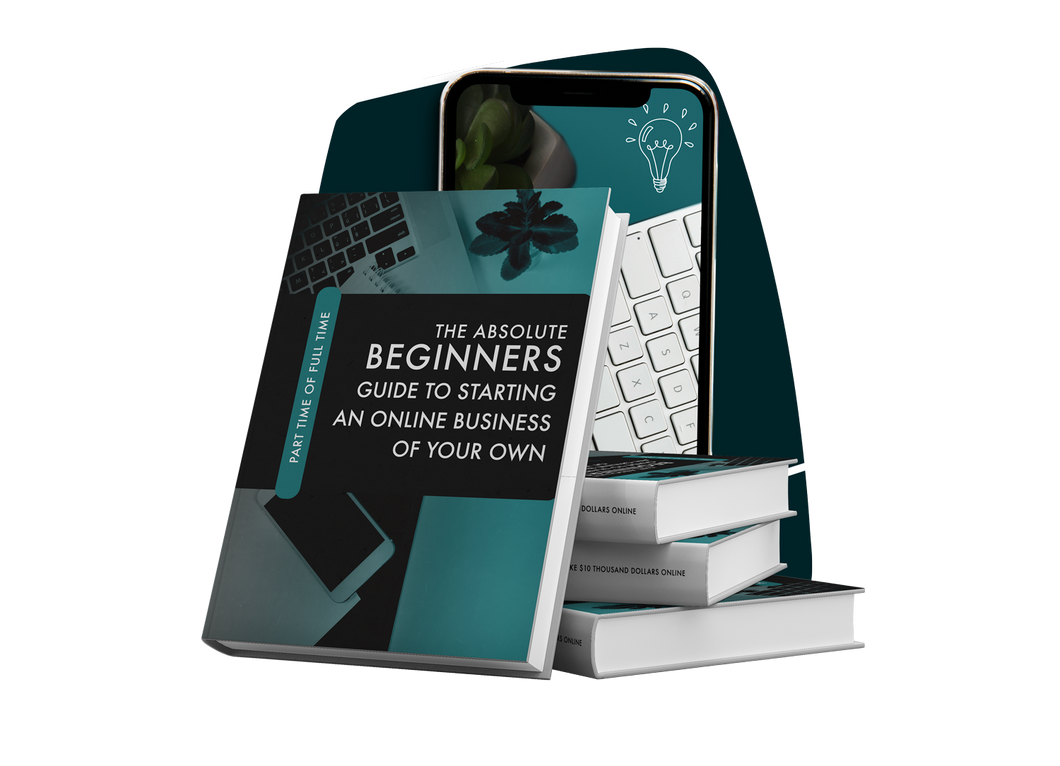 The Absolute Beginners Guide To Starting An Online Business Of Your Own